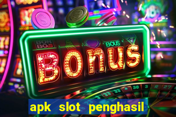 apk slot penghasil saldo dana