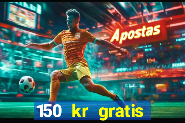 150 kr gratis casino uten innskudd