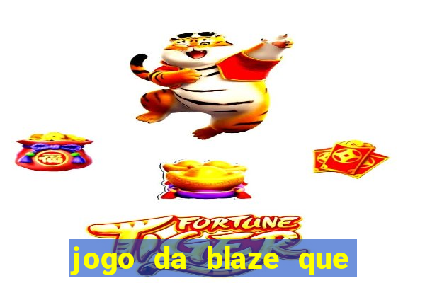 jogo da blaze que ganha dinheiro