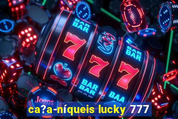 ca?a-níqueis lucky 777