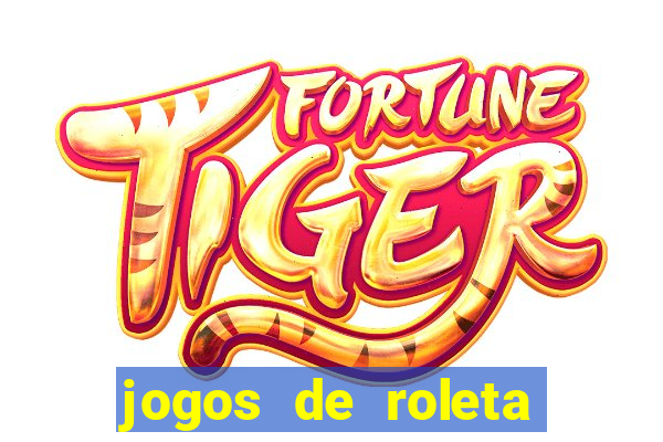 jogos de roleta que ganha dinheiro de verdade