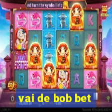 vai de bob bet