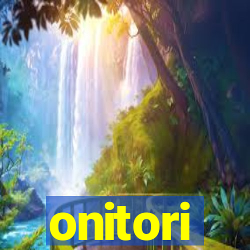 onitori