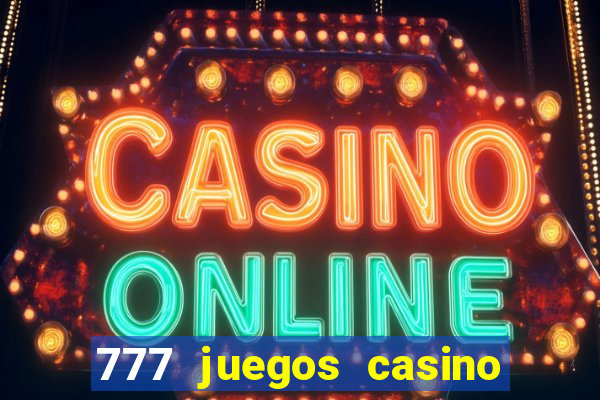 777 juegos casino maquinas tragamonedas