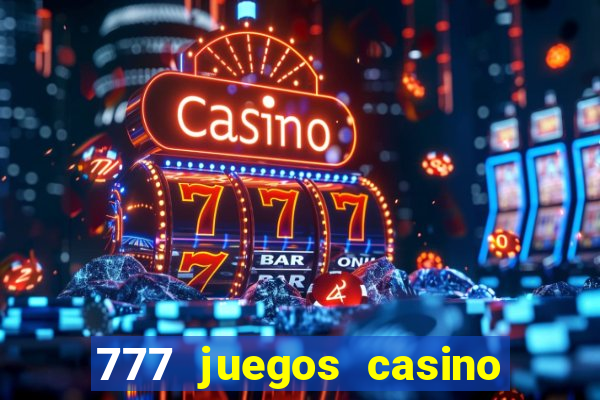 777 juegos casino maquinas tragamonedas