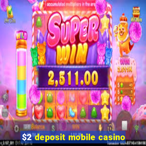 $2 deposit mobile casino