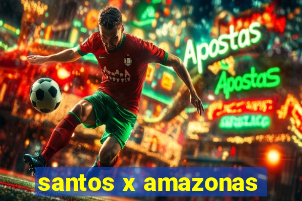 santos x amazonas