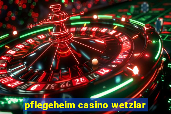 pflegeheim casino wetzlar