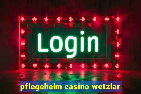 pflegeheim casino wetzlar