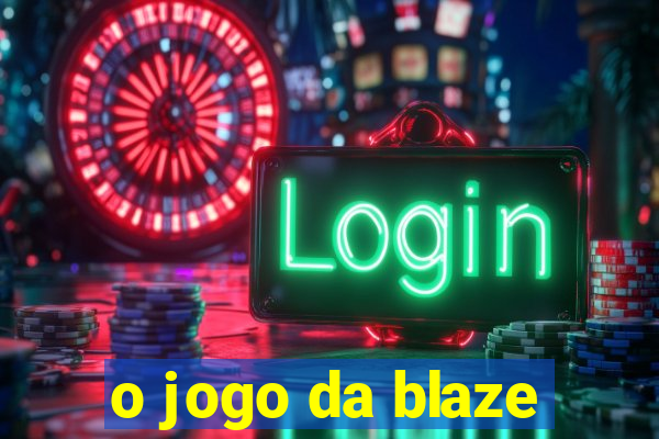 o jogo da blaze