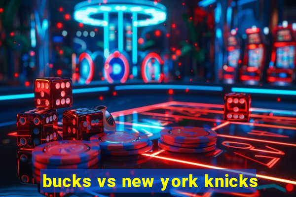 bucks vs new york knicks