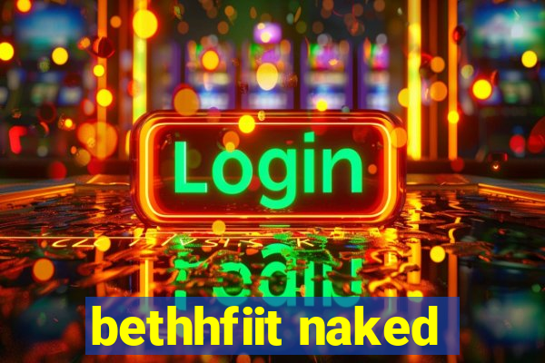 bethhfiit naked