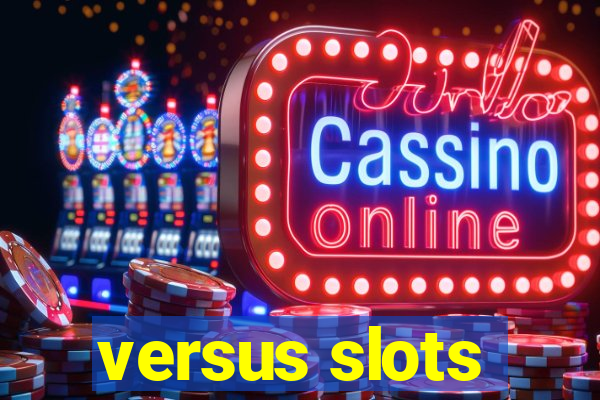 versus slots