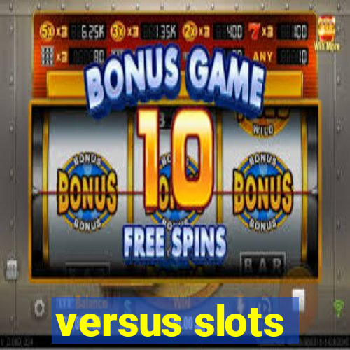 versus slots