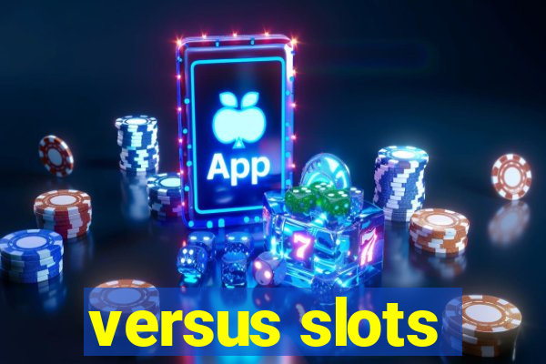 versus slots