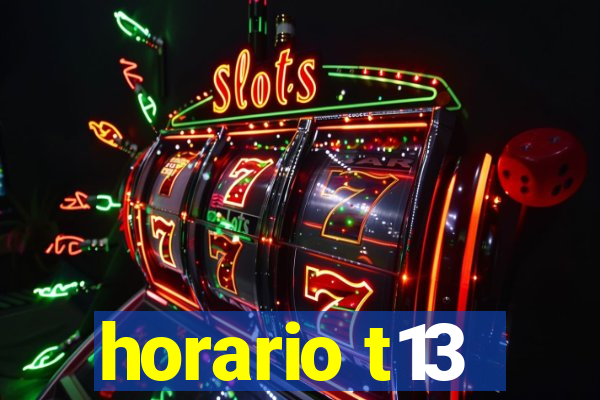 horario t13