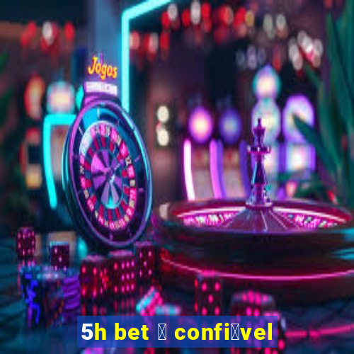 5h bet 茅 confi谩vel