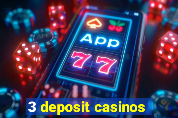 3 deposit casinos