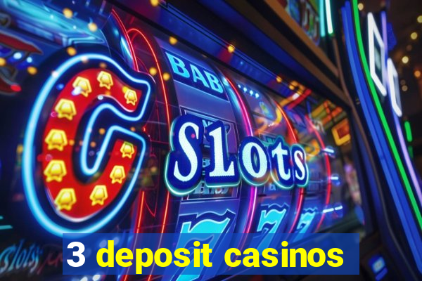 3 deposit casinos