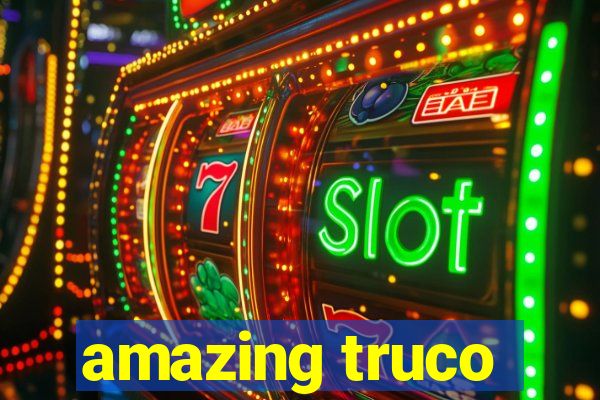 amazing truco