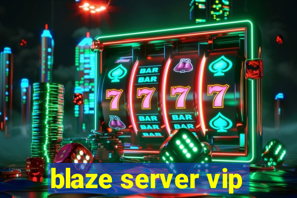 blaze server vip