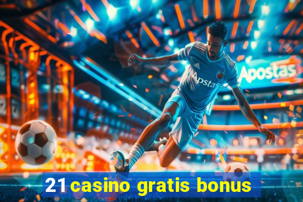 21 casino gratis bonus