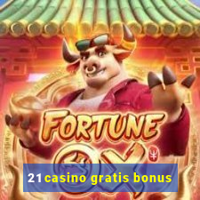 21 casino gratis bonus