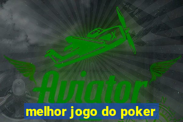 melhor jogo do poker