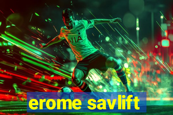 erome savlift