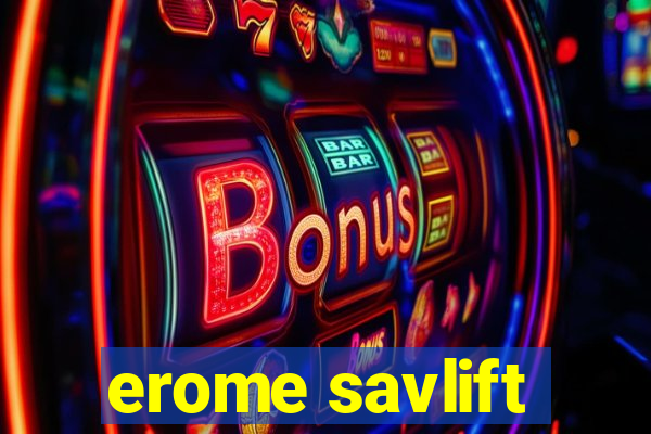 erome savlift