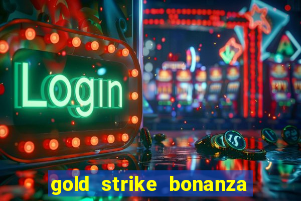 gold strike bonanza fortune play slot