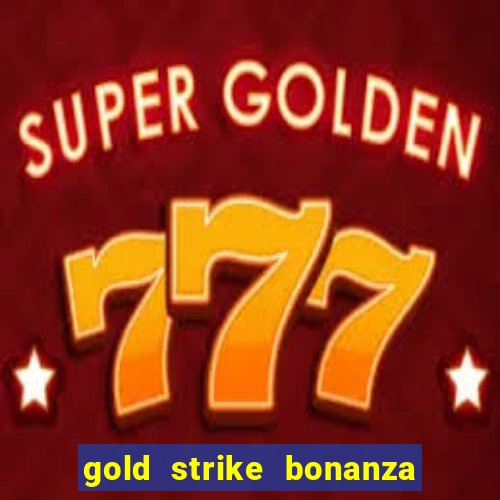 gold strike bonanza fortune play slot