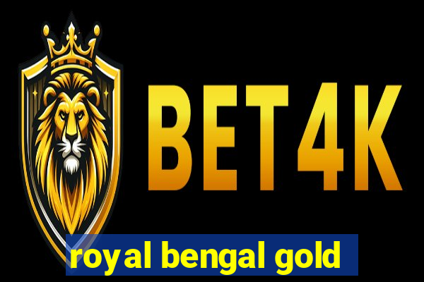 royal bengal gold