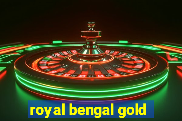 royal bengal gold