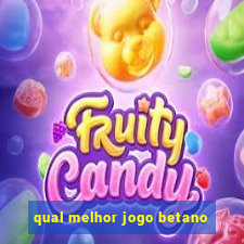 qual melhor jogo betano