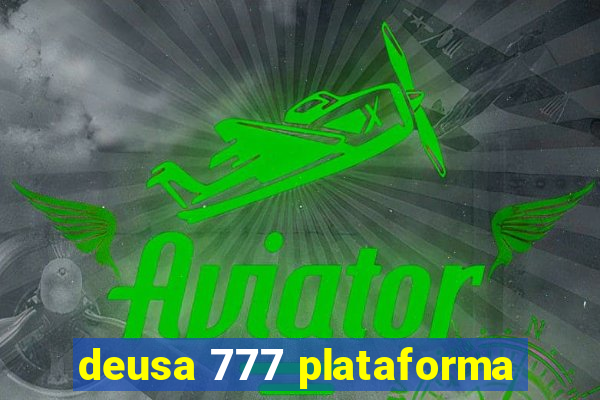 deusa 777 plataforma