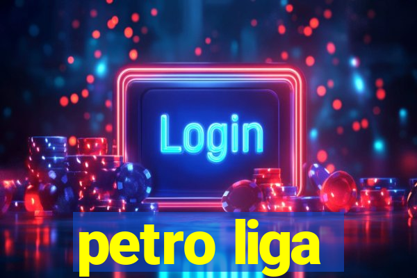 petro liga