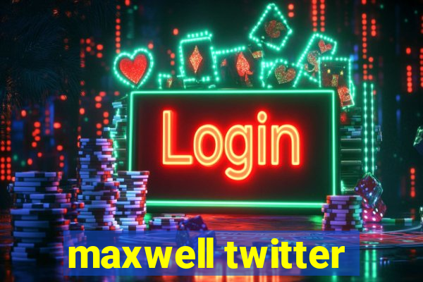 maxwell twitter