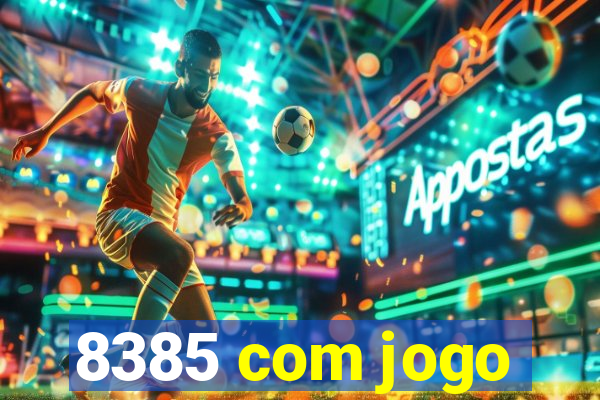 8385 com jogo