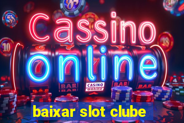 baixar slot clube