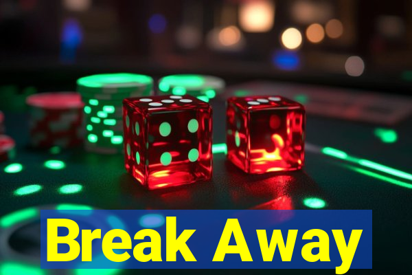 Break Away