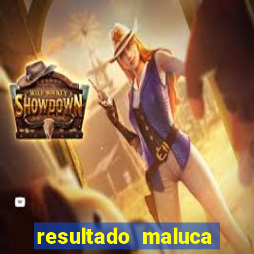 resultado maluca bahia de hoje