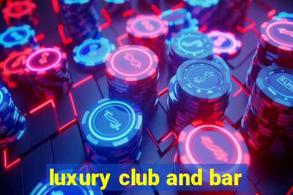 luxury club and bar