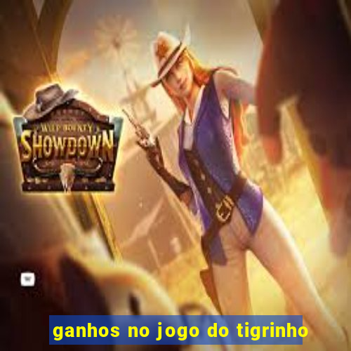 ganhos no jogo do tigrinho