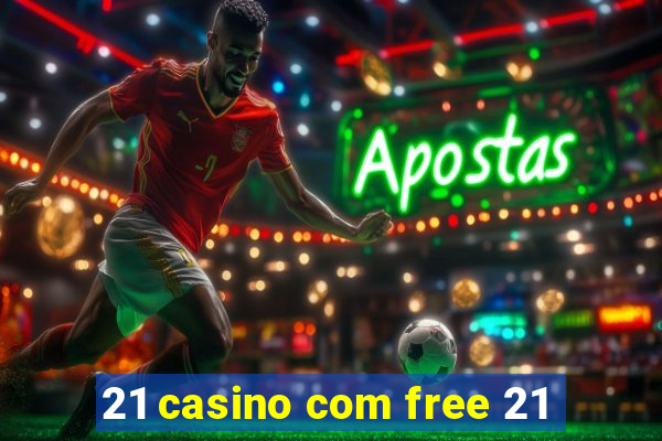 21 casino com free 21