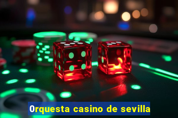 0rquesta casino de sevilla