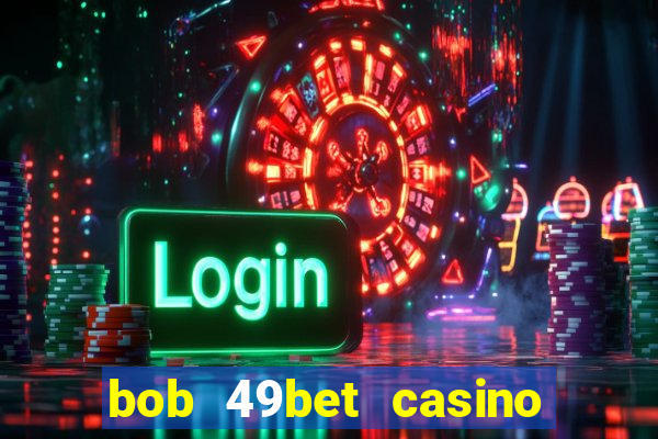 bob 49bet casino jogo 777