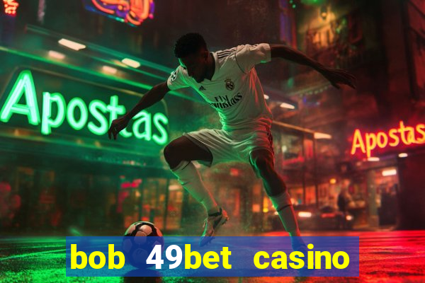 bob 49bet casino jogo 777