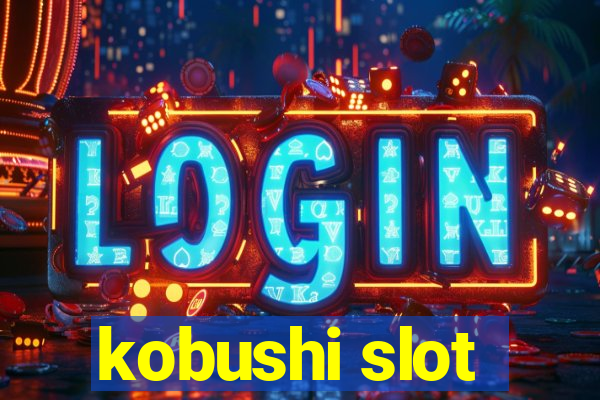 kobushi slot