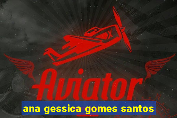 ana gessica gomes santos